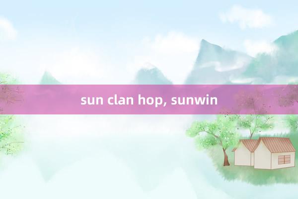 sun clan hop, sunwin