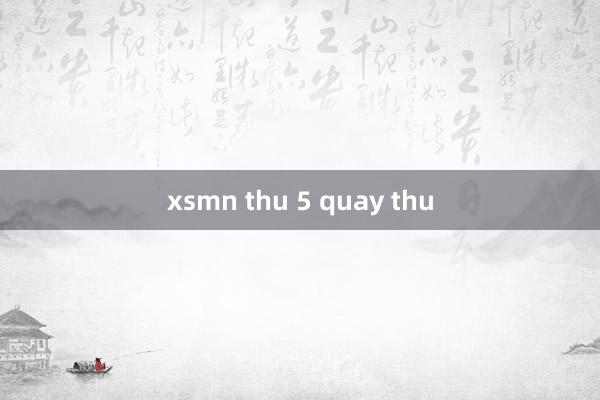 xsmn thu 5 quay thu