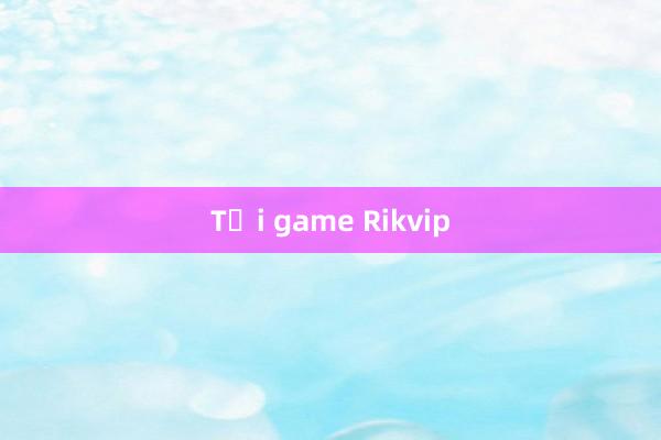 Tải game Rikvip