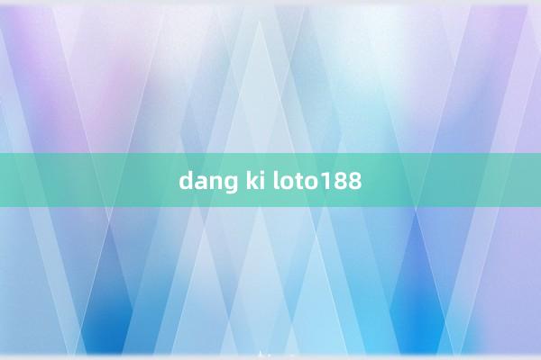 dang ki loto188