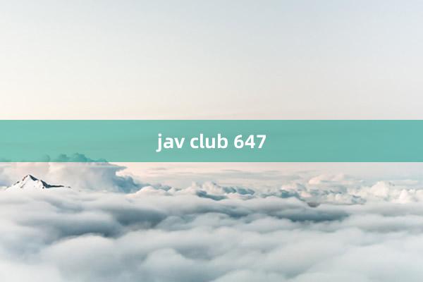 jav club 647