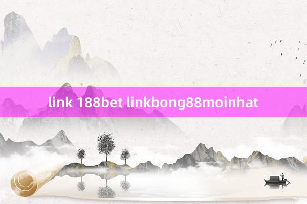 link 188bet linkbong88moinhat