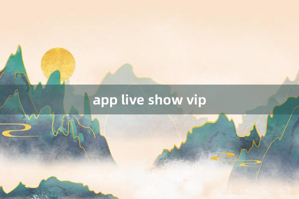 app live show vip