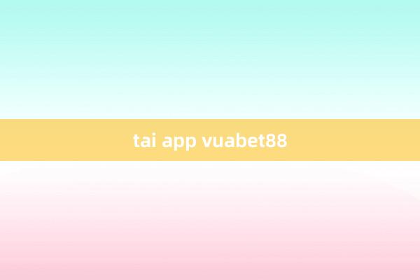tai app vuabet88