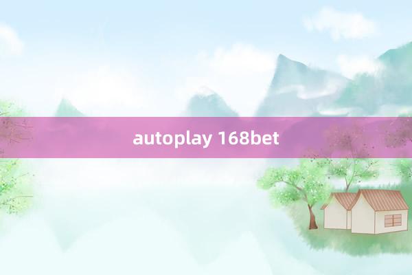 autoplay 168bet