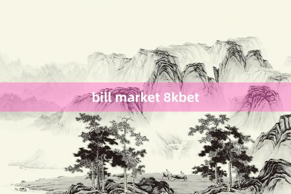 bill market 8kbet