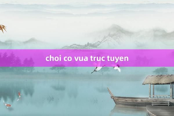 choi co vua truc tuyen