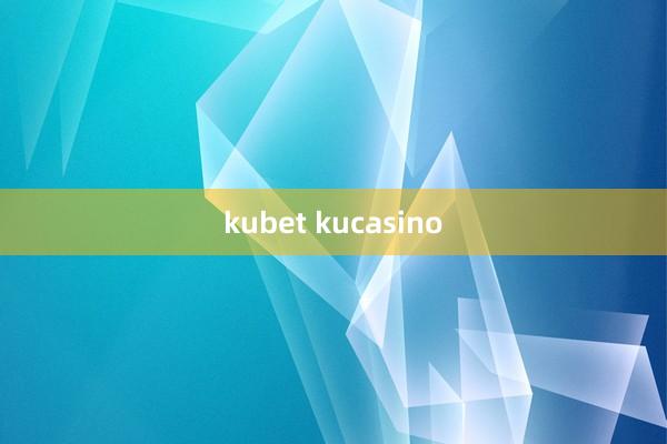 kubet kucasino