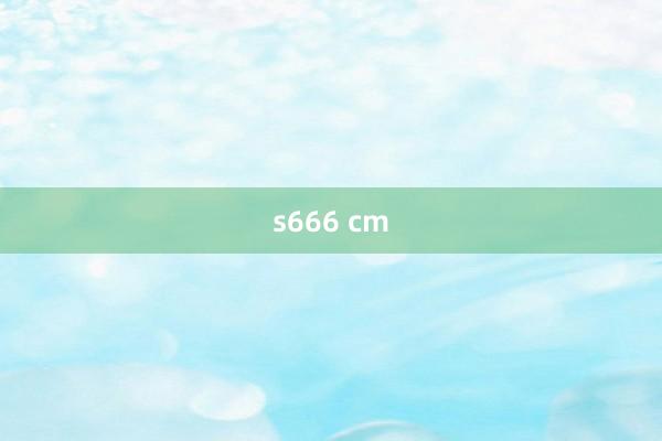 s666 cm