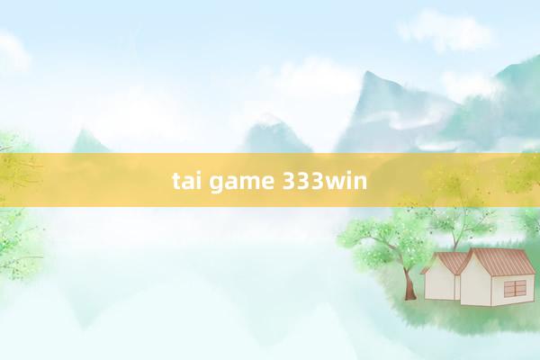 tai game 333win