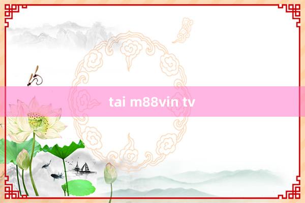 tai m88vin tv