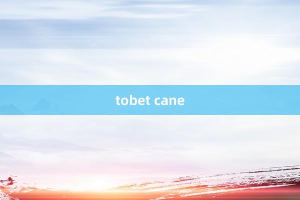 tobet cane