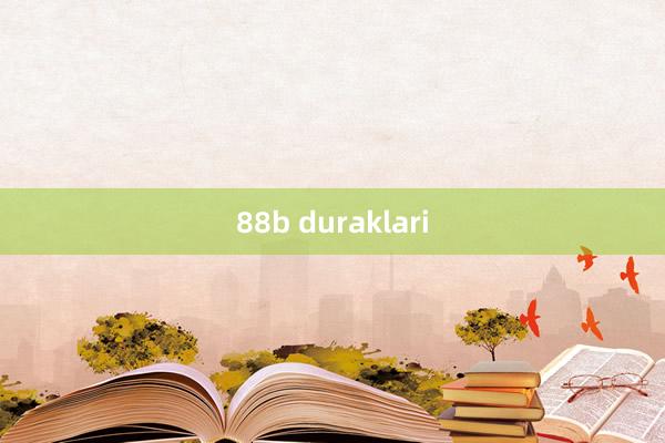 88b duraklari