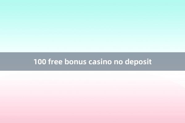 100 free bonus casino no deposit