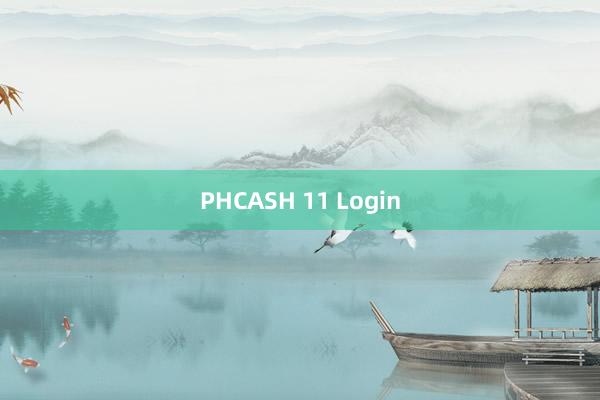 PHCASH 11 Login