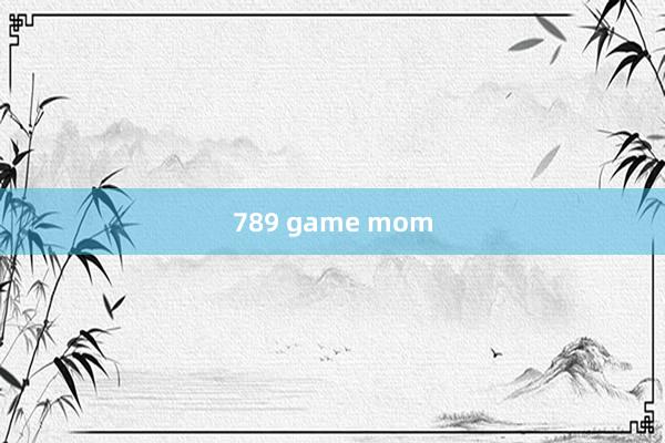 789 game mom