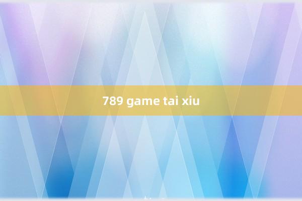 789 game tai xiu