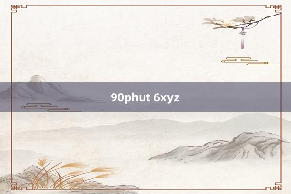 90phut 6xyz