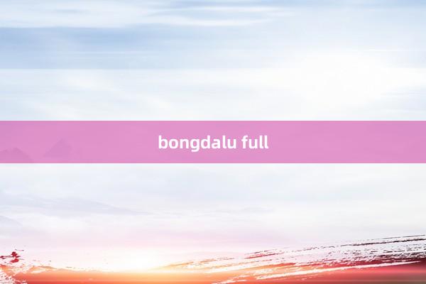 bongdalu full