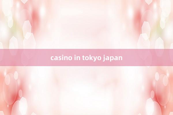 casino in tokyo japan