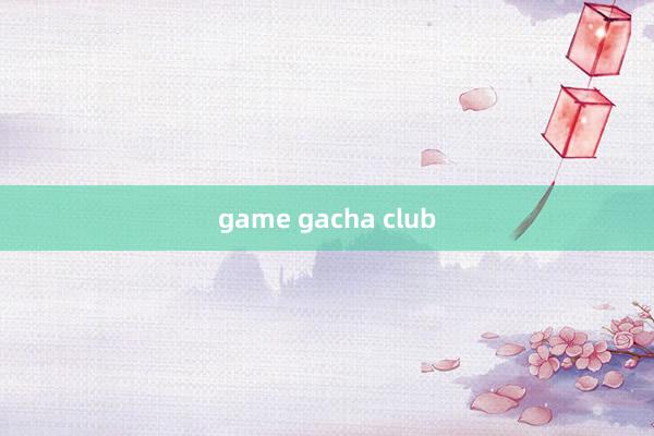 game gacha club