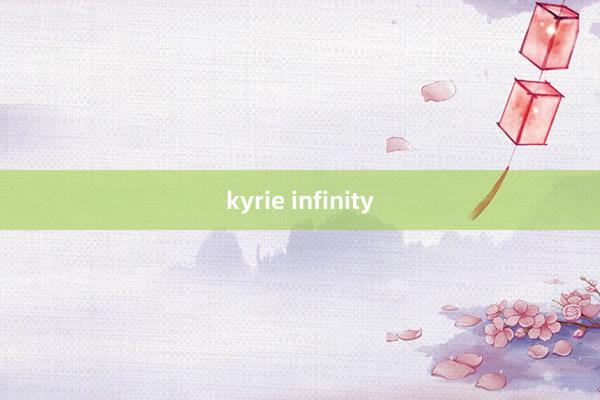 kyrie infinity