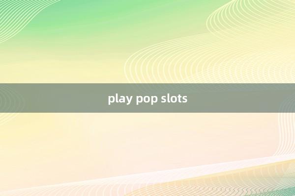 play pop slots