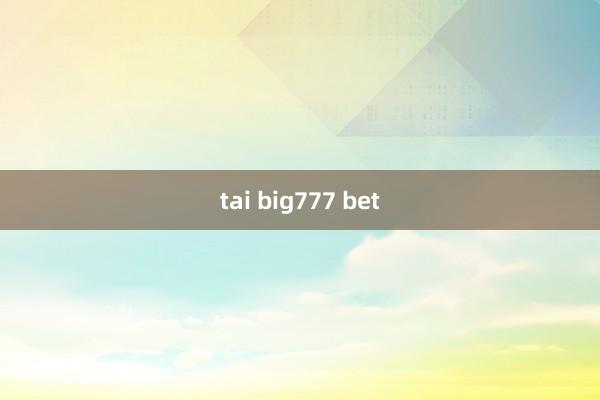 tai big777 bet