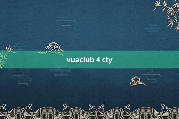 vuaclub 4 cty