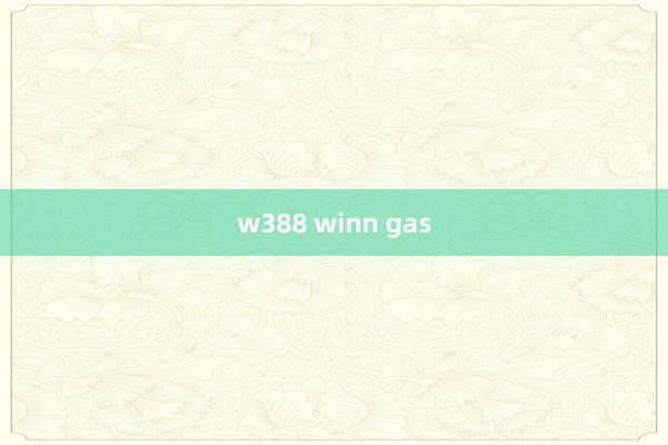 w388 winn gas