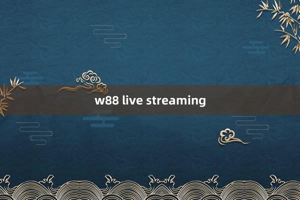 w88 live streaming