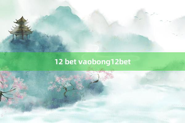 12 bet vaobong12bet