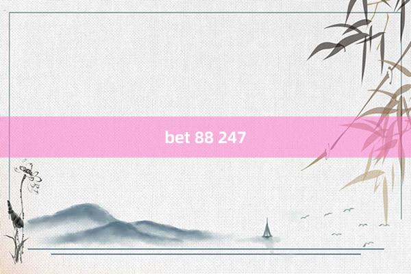 bet 88 247