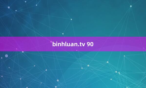 binhluan.tv 90