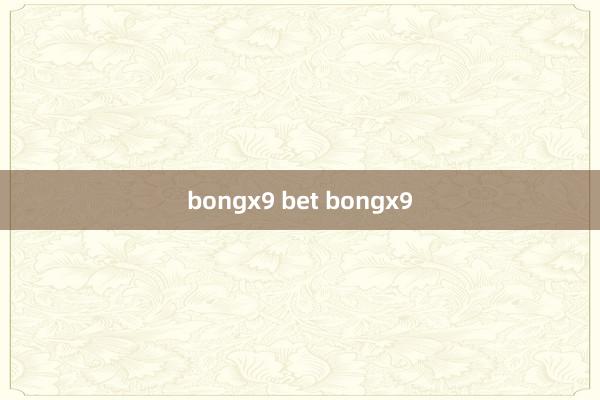 bongx9 bet bongx9