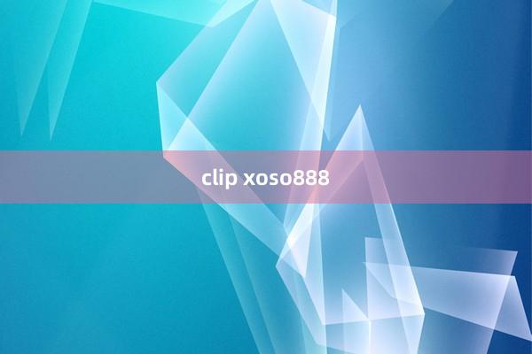 clip xoso888