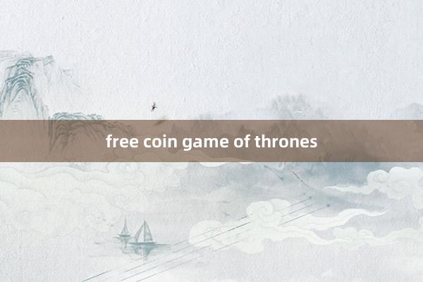 free coin game of thrones