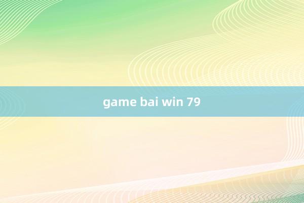 game bai win 79