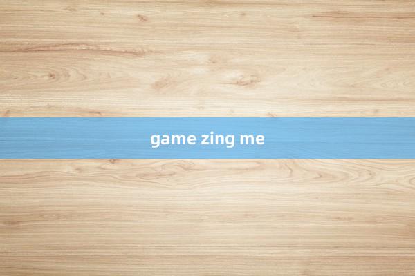 game zing me