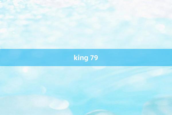 king 79