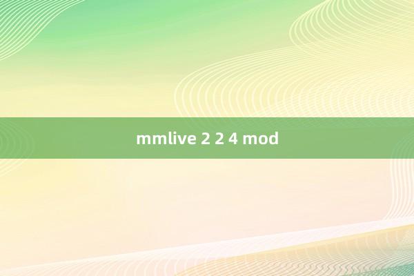 mmlive 2 2 4 mod