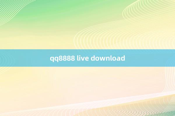 qq8888 live download