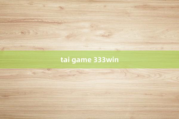 tai game 333win