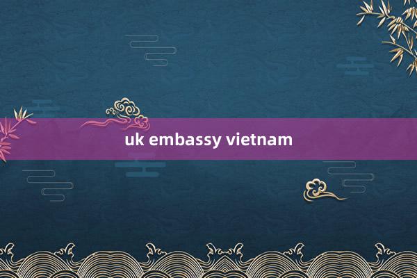 uk embassy vietnam