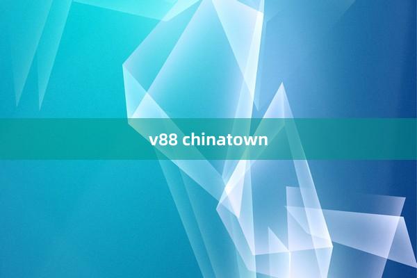 v88 chinatown