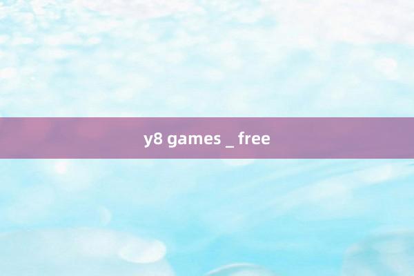 y8 games _ free