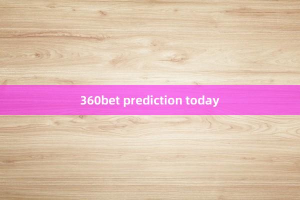 360bet prediction today