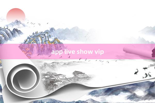 app live show vip